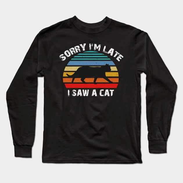 Sorry I'm late I Saw A Cat Long Sleeve T-Shirt by ArtsySoul